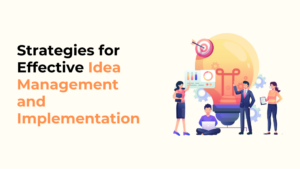 Strategies for Effective Idea Management and Implementation
