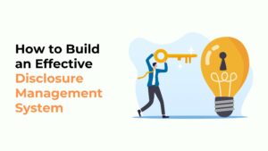 Building an Effective Disclosure Management System