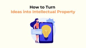 How to turn ideas into intellectual property