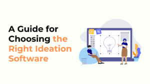 A Comprehensive Guide for Choosing the Right Ideation Software