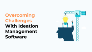 Ideation Management Software_ Overcoming Enterprise Ideation Challenges